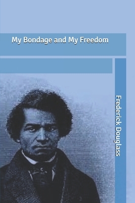 My Bondage and My Freedom by Frederick Douglass