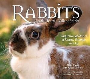 Rabbits: Gentle Hearts, Valiant Spirits by Nancy LaRoche, Michael W. Fox, Marie Mead, Marie Mead
