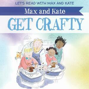 Max and Kate Get Crafty by Mick Manning