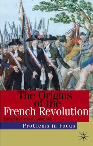 The Origins of the French Revolution by Peter R. Campbell