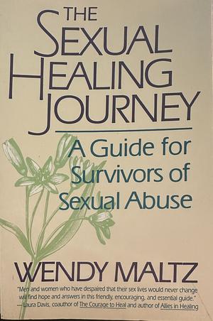 The Sexual Healing Journey: A Guide for Survivors of Sexual Abuse by Wendy Maltz