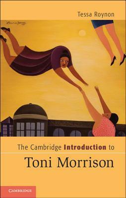 The Cambridge Introduction to Toni Morrison by Tessa Roynon