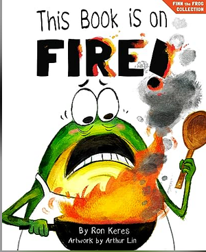 This Book Is On Fire!: A Funny And Interactive Story For Kids by Ron Keres