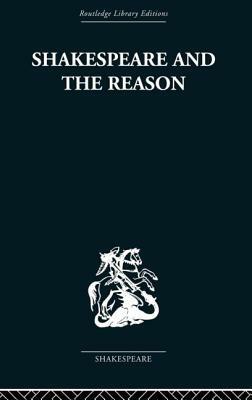Shakespeare and the Reason: A Study of the Tragedies and the Problem Plays by Terence Hawkes
