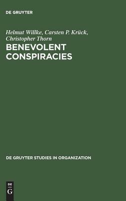 Benevolent Conspiracies by Christopher Thorn, Helmut Willke, Carsten P. Krück