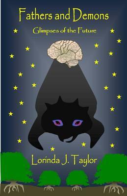 Fathers and Demons: Glimpses of the Future by Lorinda J. Taylor