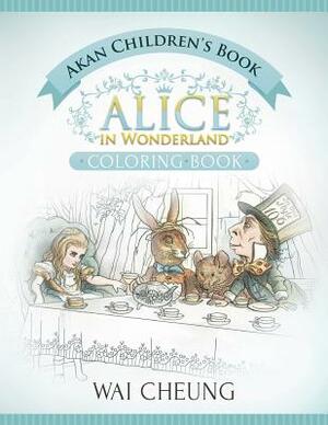 Akan Children's Book: Alice in Wonderland (English and Akan Edition) by Wai Cheung