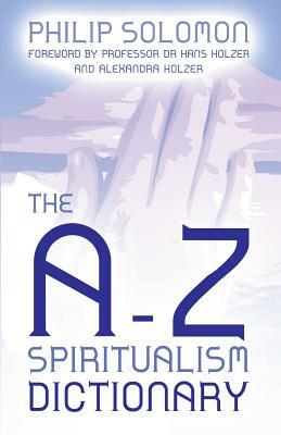 The A-Z Spiritualism Dictionary by Philip Solomon