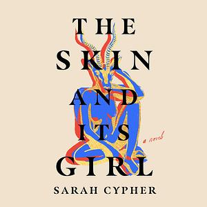 The Skin and Its Girl by Sarah Cypher