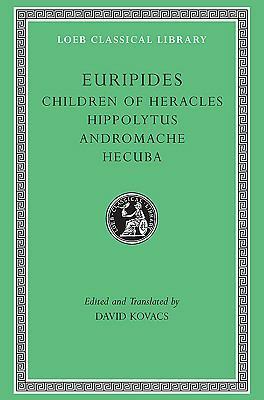 Children of Heracles / Hippolytus / Andromache / Hecuba by David Kovacs, Euripides