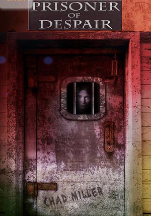 Prisoner of Despair by Chad Miller