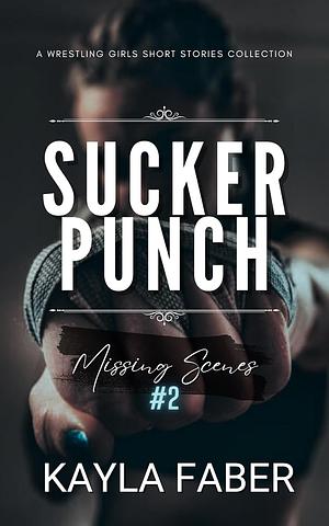 Sucker Punch: Missing Scenes #2: a Wrestling Girls Short Stories Collection by Kayla Faber