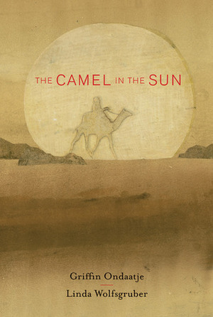 The Camel in the Sun by Linda Wolfsgruber, Griffin Ondaatje
