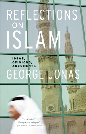 Reflections on Islam: Ideas, Opinions, Arguments by George Jonas