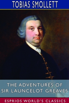 The Adventures of Sir Launcelot Greaves (Esprios Classics) by Tobias Smollett