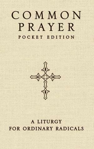 Common Prayer Pocket Edition: A Liturgy for Ordinary Radicals by Shane Claiborne, Enuma Okoro, Jonathan Wilson-Hartgrove