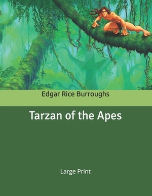 Tarzan of the Apes: Large Print by Edgar Rice Burroughs