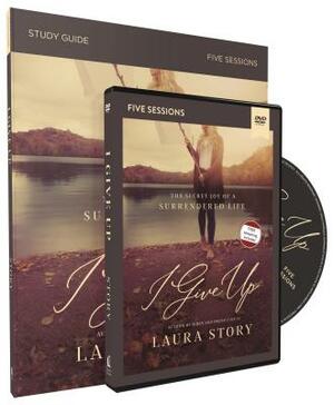 I Give Up Study Guide with DVD: The Secret Joy of a Surrendered Life by Laura Story