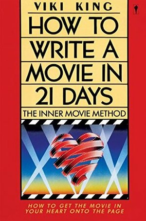 How to Write a Movie in 21 Days: The Inner Movie Method by Viki King