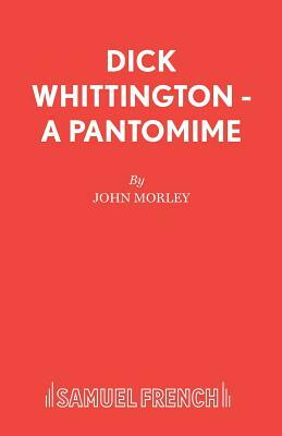 Dick Whittington - A Pantomime by John Morley