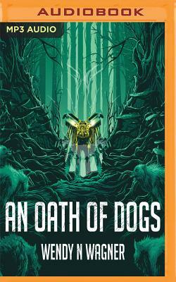 An Oath of Dogs by Wendy N. Wagner