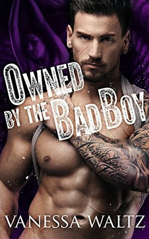 Owned by the Bad Boy by Vanessa Waltz, V Waltz