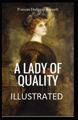 A Lady of Quality Illustrated by Frances Hodgson Burnett