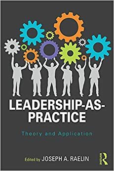 Leadership-as-Practice: Theory and Application by Joseph A. Raelin