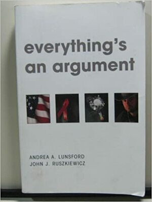 Everything's an Argument by Andrea A. Lunsford