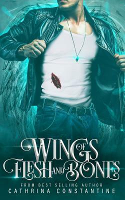 Wings of Flesh and Bones by Cathrina Constantine