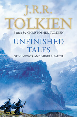 Unfinished Tales of Númenor and Middle-earth by J.R.R. Tolkien, Christopher Tolkien