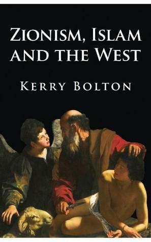 Zionism, Islam and the West by Kerry R. Bolton