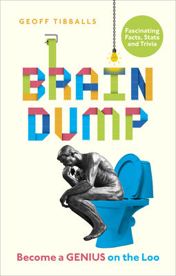 Brain Dump: Become a Genius on the Loo by Geoff Tibballs