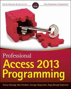 Professional Access 2013 Programming by Teresa Hennig, George Hepworth, Ben Clothier, Dagi (Doug) Yudovich