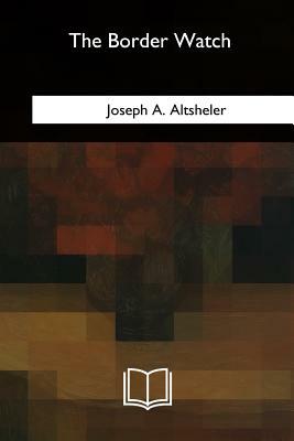 The Border Watch by Joseph a. Altsheler