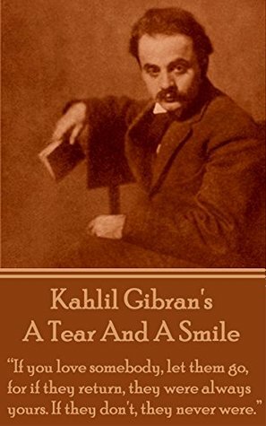 A Tear And A Smile: If you love somebody, let them go, for if they return, they were always yours. If they don\'t, they never were. by Kahlil Gibran