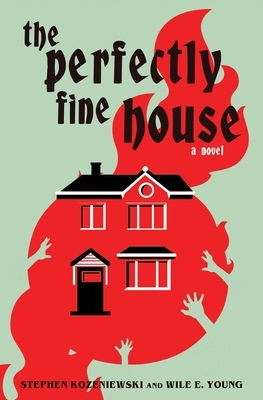 The Perfectly Fine House by Wile E. Young, Stephen Kozeniewski