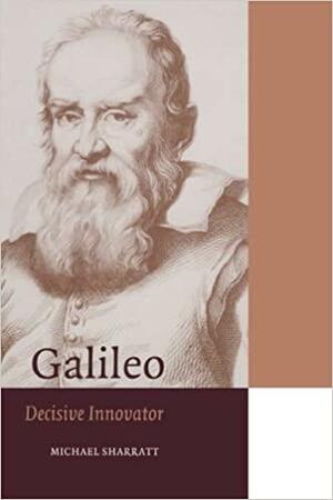 Galileo: Decisive Innovator by David M. Knight, Sally Gregory Kohlstedt, Michael Sharratt