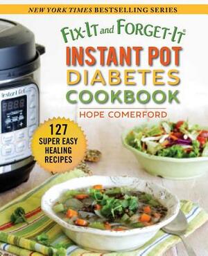 Fix-It and Forget-It Instant Pot Diabetes Cookbook: 127 Super Easy Healthy Recipes by Hope Comerford