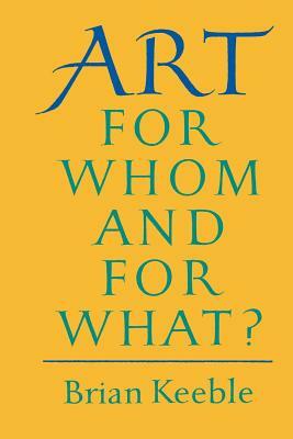 Art: For Whom and for What? by Brian Keeble