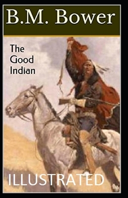 The Good Indian Illustrated by B. M. Bower