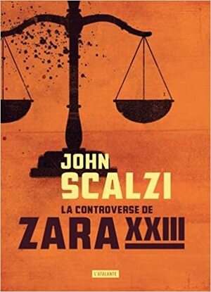 La Controverse de Zara XXIII by John Scalzi
