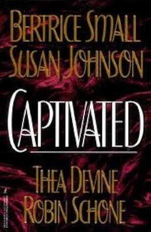 Captivated - Tales Of Erotic Romance by Robin Schone, Susan Johnson, Bertrice Small, Thea Devine