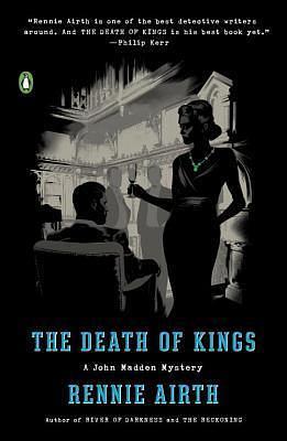 The Death of Kings: A John Madden Mystery by Rennie Airth, Rennie Airth