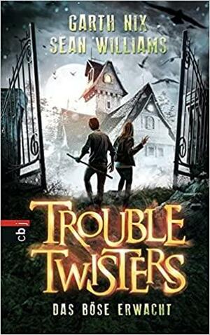 Trouble Twisters - Das Böse erwacht by Garth Nix, Sean Williams