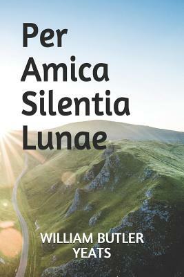 Per Amica Silentia Lunae by W.B. Yeats