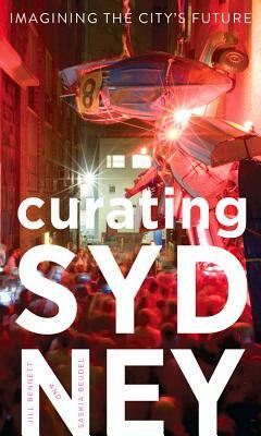 Curating Sydney: Imagining the City's Future by Saskia Beudel, Jill Bennett