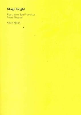 Stage Fright: Selected Plays from San Francisco Poets Theater by Kevin Killian