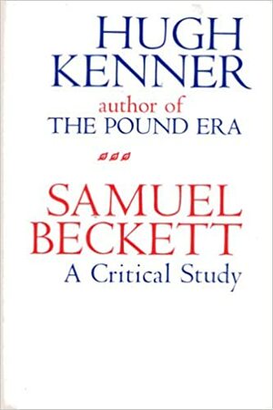 Samuel Beckett: A Critical Study by Hugh Kenner