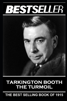 Booth Tarkington - The Turmoil: The Bestseller of 1915 by Booth Tarkington